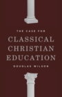 The Case for Classical Christian Education - Book