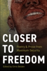 Closer to Freedom : Prose &amp; Poetry From Maximum Security - eBook