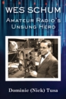 Wes Schum, Amateur Radio's Unsung Hero - Book
