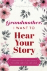 Grandmother, I Want to Hear Your Story : A Grandmother's Guided Journal To Share Her Life & Her Love - Book