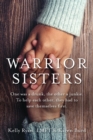 Warrior Sisters : One was a drunk, the other a junkie. To help each other, they had to save themselves first - Book