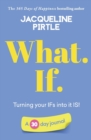What. If. - Turning your IFs into it IS : A 30 day journal - Book