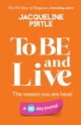 To BE and Live - The reason you are here : A 30 day journal - Book