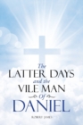 The Latter Days and The Vile Man of Daniel - Book