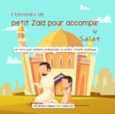 L'aventure du petit Zaid pour accomplir la Salat : Un livre pour enfants pr?sentant la pri?re rituelle islamique - Book