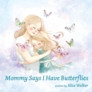 Mommy Says I Have Butterflies - Book