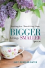 Bigger Living, Smaller Space : Resizing for a Clean & Cozy Home - Book