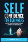 Self-Confidence for Beginners : Ultimate Guide to Increase Self-Discipline, Build Self-Confidence, Develop High Self-Esteem, and Realize Your Value - Book