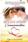 Relationship Communication : How to Resolve Any Conflict with Your Partner, Avoid Communication Mistakes, Create Deeper Intimacy, and Gain Healthy Conflict Resolution in Your Relationship - Book