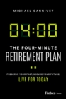The Four-Minute Retirement Plan : Preserve Your Past, Secure Your Future, Live for Today - Book