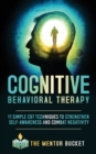 Cognitive Behavioral Therapy : 11 Simple CBT Techniques to Strengthen Self-Awareness and Combat Negativity - Book