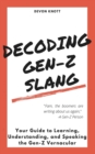 Decoding Gen-Z Slang : Your Guide to Learning, Understanding, and Speaking the Gen-Z Vernacular - Book