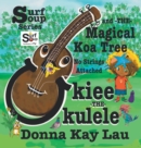Ukiee -THE- Ukulele : The Magical Koa Tree No Strings Attached - Book