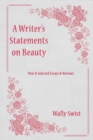 A Writer's Statements on Beauty : New & Selected Essays & Reviews - Book