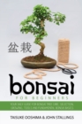 Bonsai for Beginners : Your Daily Guide for Bonsai Tree Care, Selection, Growing, Tools and Fundamental Bonsai Basics - Book