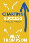 Charting Success : Walking Away from the Lie to Find Your Success - Book