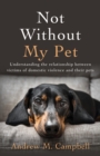 Not Without My Pet : Understanding The Relationship Between Victims Of Domestic Violence And Their Pets - Book