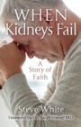 When Kidneys Fail : A Story of Faith - Book