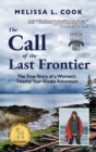 The Call of the Last Frontier : The True Story of a Woman's Twenty-Year Alaska Adventure - Book