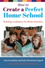 How to Create a Perfect Home School : Building Confidence for Home Educators - Book