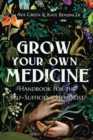 Grow Your Own Medicine : Handbook for the Self-Sufficient Herbalist - Book