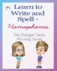 Learn to Write and Spell - Homophones : The Danger Twins - Book