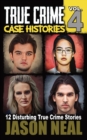 True Crime Case Histories - Volume 4 : 12 Disturbing True Crime Stories - Book