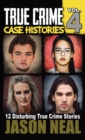 True Crime Case Histories - Volume 4 : 12 True Crime Stories of Murder & Mayhem - Book
