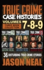 True Crime Case Histories - (Books 7, 8, & 9) : 36 Disturbing True Crime Stories (3 Book True Crime Collection) - Book