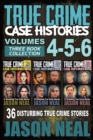 True Crime Case Histories - (Books 4, 5, & 6) : 36 Disturbing True Crime Stories (3 Book True Crime Collection) - Book