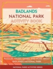 Badlands National Park Activity Book : Puzzles, Mazes, Games, and More About Badlands National Park - Book