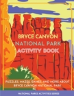 Bryce Canyon National Park Activity Book : Puzzles, Mazes, Games, and More about Bryce Canyon National Park - Book