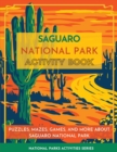 Saguaro National Park Activity Book : Puzzles, Mazes, Games, and More about Saguaro National Park - Book