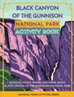 Black Canyon of the Gunnison National Park Activity Book : Puzzles, Mazes, Games, and More About Black Canyon of the Gunnison National Park - Book