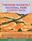 Theodore Roosevelt National Park Activity Book : Puzzles, Mazes, Games, and More About Theodore Roosevelt National Park - Book