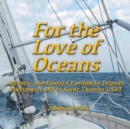 For the Love of Oceans : Atlantic and Eastern Caribbean Islands, Baltimore, MD to Saint Thomas USVI - Book