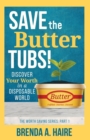 Save the Butter Tubs! : Discover Your Worth in a Disposable World - Book