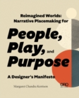 Reimagined Worlds : Narrative Placemaking for People, Play, and Purpose - Book
