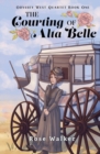 The Courting of Alta Belle : Odyssey West Quartet Book One - Book