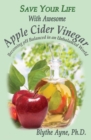 Save Your Life With Awesome Apple Cider Vinegar : Becoming pH Balanced in an Unbalanced World - Book