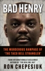 Bad Henry : The Murderous Rampage of 'The Taco Bell Strangler' - eBook
