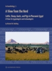 A View from the Herd : Cattle, Sheep, Goats, and Pigs in Pharaonic Egypt: A Primer for Egyptologists and Archaeologists - Book