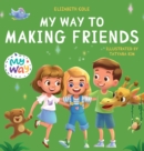 My Way to Making Friends : Children's Book about Friendship, Inclusion and Social Skills (Kids Feelings) - Book