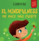 El Mindfulness me hace mas fuerte : Libro infantil para encontrar la calma, mantener la concentracion y superar la ansiedad (para ninos y ninas) - Book