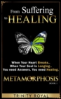 From Suffering to Healing : When your Heart Breaks. When your Soul is Longing. You need Answers. You need Healing - Book