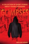 Glimpses : A Collection of Short Stories About Young Offenders - Book