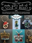 How To Make Gifts Out Of Wire And Beads : Learn to design your own ornaments, wine charms, hair accessories and jewelry! A step-by-step guide to creating presents for yourself, friends & family. - Book