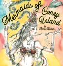 Mermaids of Coney Island : Beautiful watercolor illustrations of a parade on New York City's famous beach boardwalk, and a poem to remember. - Book