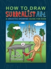 How To Draw Surrealist Art : A Creative Drawing Guide For Kids - Book