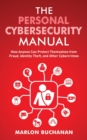 The Personal Cybersecurity Manual : How Anyone Can Protect Themselves from Fraud, Identity Theft, and Other Cybercrimes - Book
